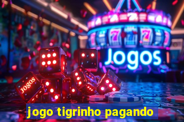 jogo tigrinho pagando